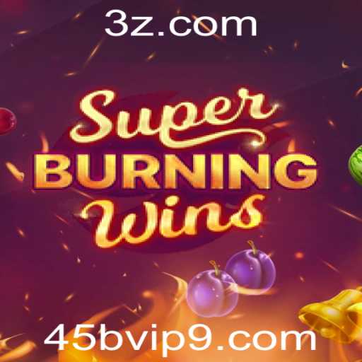 SuperBurningWins: Explorando as Regras e Dinâmicas do Jogo com 45bvip.com